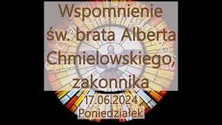 Czytania z dnia 17.06.2024 – Poniedziałek - Wspomnienie św. brata Alberta Chmielowskiego zakonnika