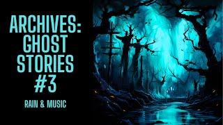 The Archive Project  Ghost Stories #3  Rain & Music Version  Scary Stories in the Rain