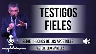 “TESTIGOS FIELES”  Pastor Julio Márquez. Predicaciones estudios bíblicos.