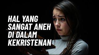 4 Hal Membingungkan Di Dalam Kekristenan