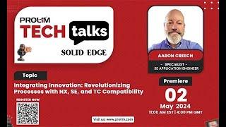 Integrating Innovation Revolutionizing Processes with NX SE & TC Compatibility Tech Talk - PROLIM