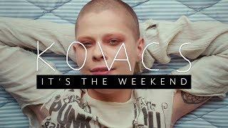 Kovacs -  Its the Weekend Official Video