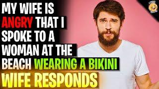 Wife Is Angry I Spoke To A Woman At The Beach Wearing A Bikini rRelationships