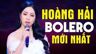 HOÀNG HẢI BOLERO Mới Nhất 2024 Toàn Bài Hay - Liên Khúc Nhạc Trữ Tình ĐƯỢC HÁT BẰNG CẢ CON TIM