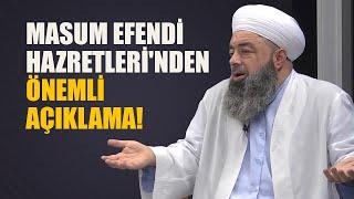 Masum Efendi Hazretlerinden Önemli Açıklama