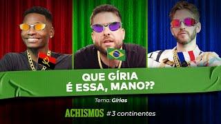 GÍRIAS BRASILEIRAS SÃO AS MAIS PESADAS DO MUNDO?  #3CONTINENTES #12