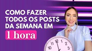 Como fazer todos os posts da semana em 1 hora