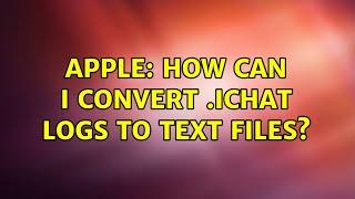 Apple How can I convert .ichat logs to text files? 6 Solutions