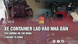 Xe container lao vào nhà dân ven đường Hồ Chí Minh 3 người tử vong