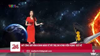 Mỹ công bố hình ảnh màu về vũ trụ do kính viễn vọng gửi về  VTV24