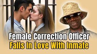 FEMALE CORRECTION OFFICER FALLS IN LOVE WITH INMATE