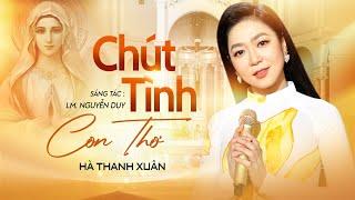 CHÚT TÌNH CON THƠ - Hà Thanh Xuân  Sáng tác LM. Nguyễn Duy  Official Music Video