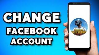 How To Change Facebook Account on PUBG Mobile 2023 Guide