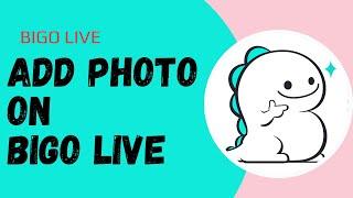 How to Add Photo on Bigo Live  Add Photo On Bigo  Bigo Live App  Bigo Live 2023