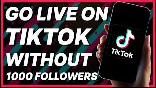 How To Go Live On TikTok Without 1000 Followers Easy 2024