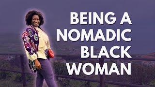 Being a Nomadic Black Woman  How and What its Like