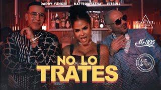 Pitbull x Daddy Yankee x Natti Natasha - No Lo Trates Video Oficial