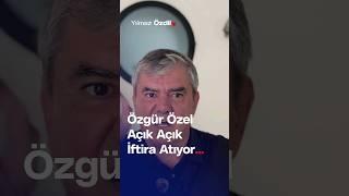 Özgür Özel Açık Açık İftira Atıyor... - Yılmaz Özdil