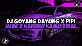 DJ GOYANG DAYUNG X PIPI MIMI X KARENA KAMU SLOW JEDAG JEDUG MENGKANE VIRAL TIKTOK