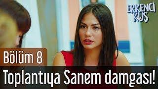 Erkenci Kuş 8. Bölüm - Toplantıya Sanem Damgası