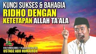 KUNCI SUKSES BAHAGIA RIDHO DENGAN KETETAPAN ALLAH TAALAUSTADZ ABU HUMAIROH @KajianOnline744