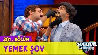 Yemek Şov - 281.Bölüm Güldür Güldür Show