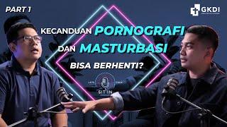 Kecanduan Pornografi & Masturbasi. Bisa Berhenti?  Ps. Robert Nadeak  SIT IN Podcast Eps.7 #part1