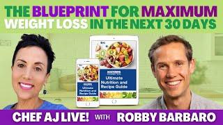 The Blueprint for Maximum Weight Loss in The Next 30 Days  Chef AJ LIVE with Robby Barbaro