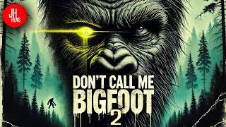 Don’t Call Me Bigfoot 2 A Mysterious Sasquatch Documentary - Cryptid Chronicles  J. Horton Films