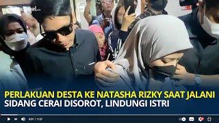 Perlakuan Desta ke Natasha Rizky Saat Jalani Sidang Cerai Disorot Lindungi Istri