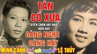 Tân Cổ Xưa -Tân Cổ Trước 1975 #ĐặcBiệtNghệSỹNổiTiếng #LỆ THỦY MINH CẢNH... #CÀNG NGHE CÀNG HAY