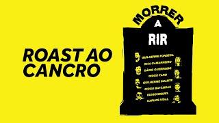 MORRER A RIR - ROAST AO CANCRO