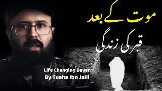 Maut Ke Baad Qabar Ki Zindagi  life changing bayan by tuaha ibn jalil  reminder for youth