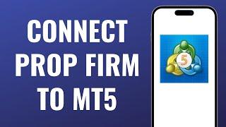 How to Connect Prop Firm Account to MT5 FTMO MyForexFunds and More