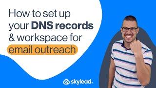 How To Set Up Your DNS Records & Workspace For Email Outreach In Skylead