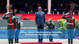 Officer Cadets Commissioning Ceremony  Remarks by President Kagame