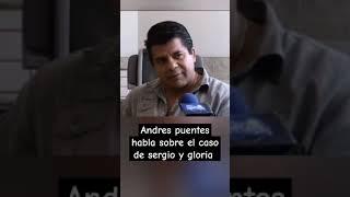 andres puentes habla del caso de sergio y gloria