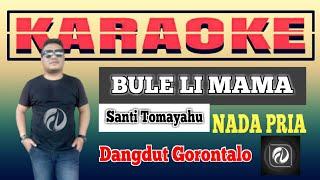 BULE LI MAMA KARAOKE NADA PRIA - Santi Tomayahu  Dangdut Gorontalo