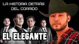 Yo fui el Elegante   La Historia detrás del Corrido