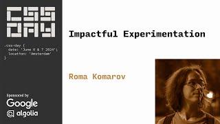 Impactful Experimentation  Roma Komarov  CSS Day 2024