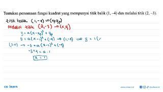 Tentukan persamaan fungsi kuadrat yang mempunyai titik balik 1 -4 dan melalui titik 2 -3.