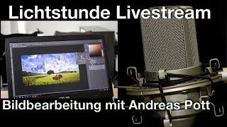 Lichtstunde Livestream - Bildbearbeitung mit Andreas Pott