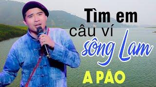 Tìm Em Câu Ví Sông Lam - A Páo - Dân ca xứ Nghệ say lòng người nghe