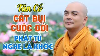 Tân Cổ Cát Bụi Cuộc Đời - Thích Nghiêm Bình  Ca Cổ Nhạc Phật Hay Và Ý Nghĩa PHẬT TỬ NGHE LÀ KHÓC