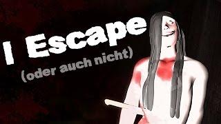 I ESCAPE  ...Oder auch nicht DeutschGerman