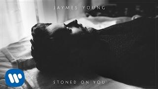 Jaymes Young - Stoned On You Official Audio