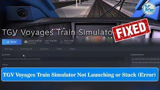  Fix TGV Voyages Train Simulator Launching Failed Black Screen Not Starting Stuck & Running