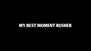 MY BEST MOMENT RUSHER #SparkYourFire