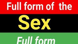 Full form of the Sex  Sex का  full form क्या हैं??