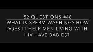 #48 What is sperm washing? How does it help men living with HIV have babies?